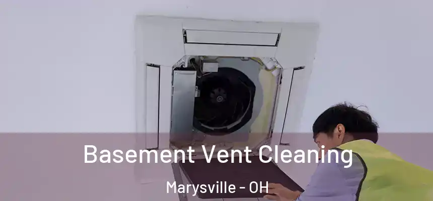  Basement Vent Cleaning Marysville - OH