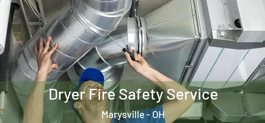  Dryer Fire Safety Service Marysville - OH