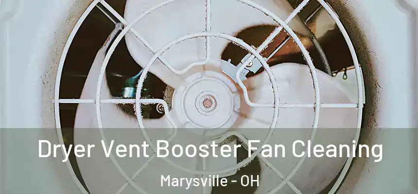 Dryer Vent Booster Fan Cleaning Marysville - OH