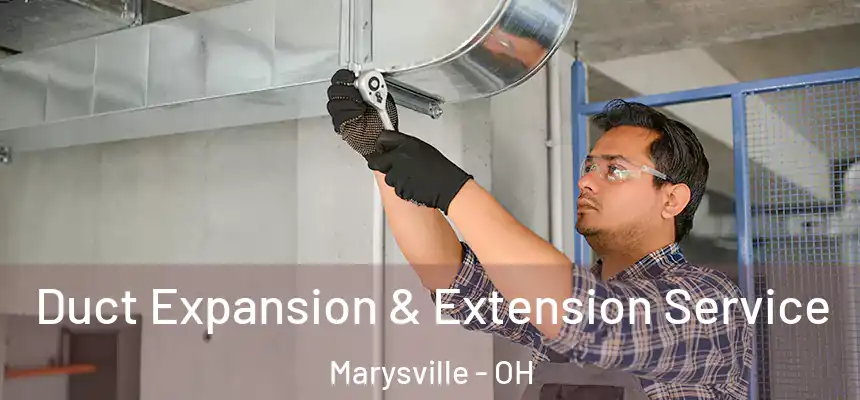  Duct Expansion & Extension Service Marysville - OH
