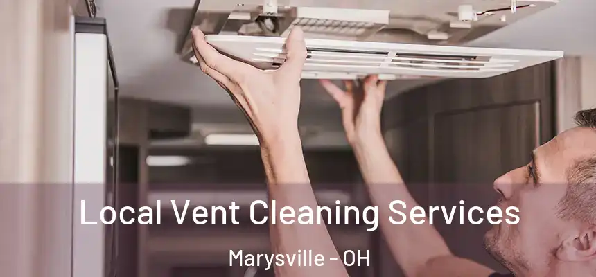 Local Vent Cleaning Services Marysville - OH