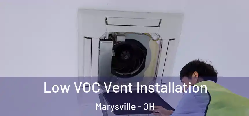  Low VOC Vent Installation Marysville - OH