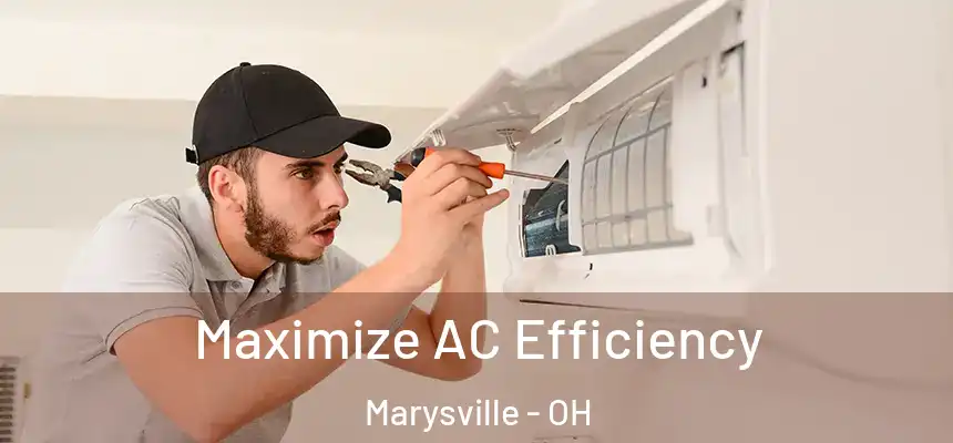  Maximize AC Efficiency Marysville - OH