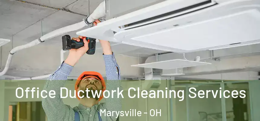  Office Ductwork Cleaning Services Marysville - OH