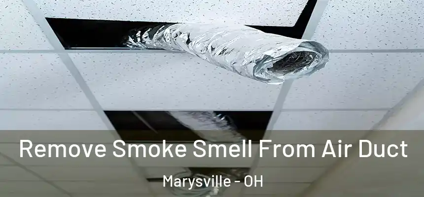 Remove Smoke Smell From Air Duct Marysville - OH