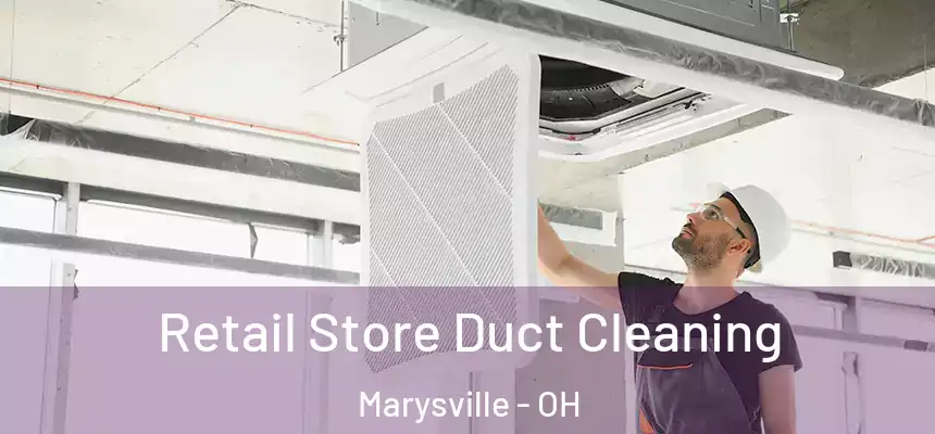  Retail Store Duct Cleaning Marysville - OH
