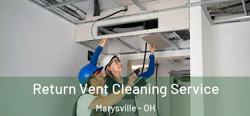  Return Vent Cleaning Service Marysville - OH