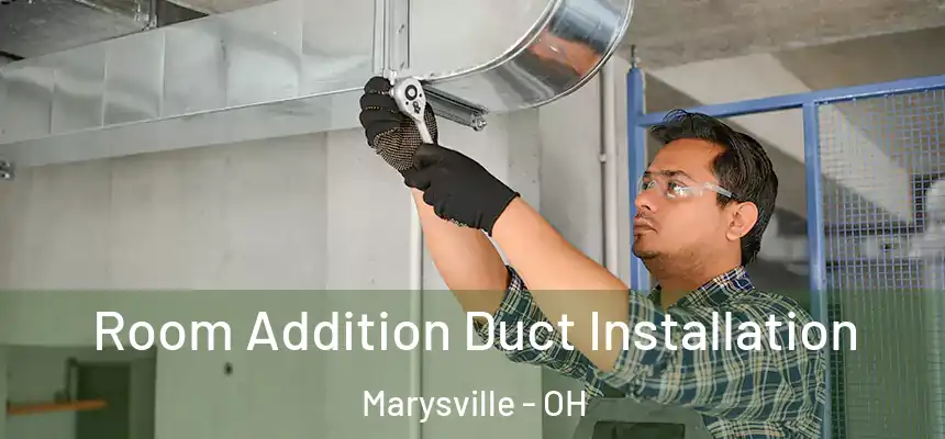  Room Addition Duct Installation Marysville - OH