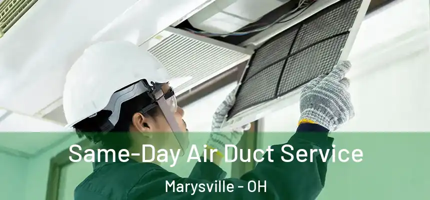 Same-Day Air Duct Service Marysville - OH