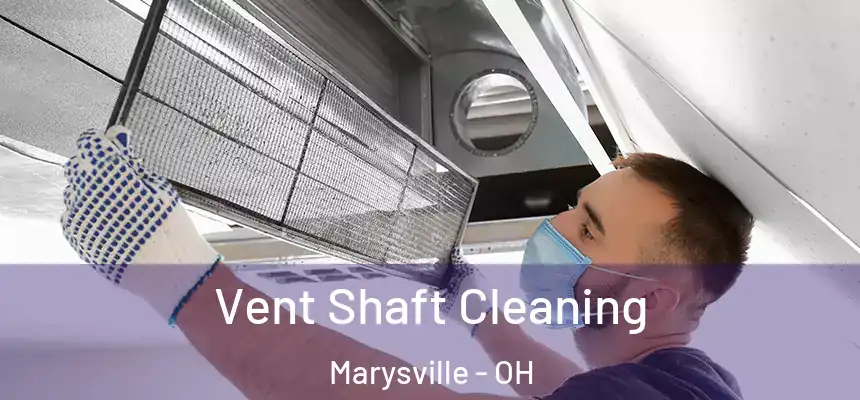 Vent Shaft Cleaning Marysville - OH