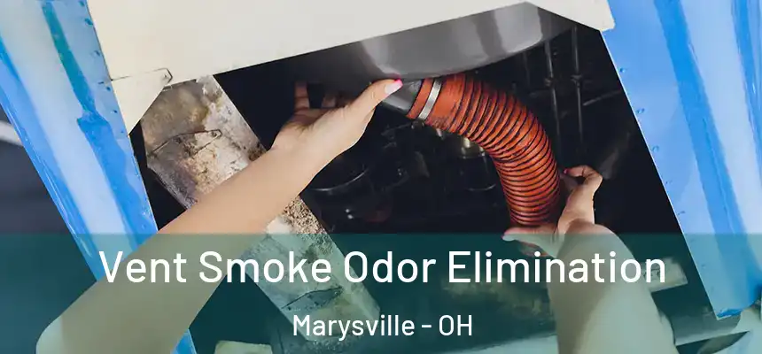 Vent Smoke Odor Elimination Marysville - OH