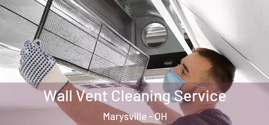 Wall Vent Cleaning Service Marysville - OH